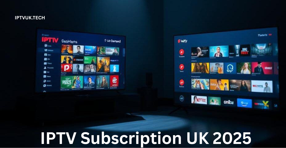 IPTV Subscription UK 2025
